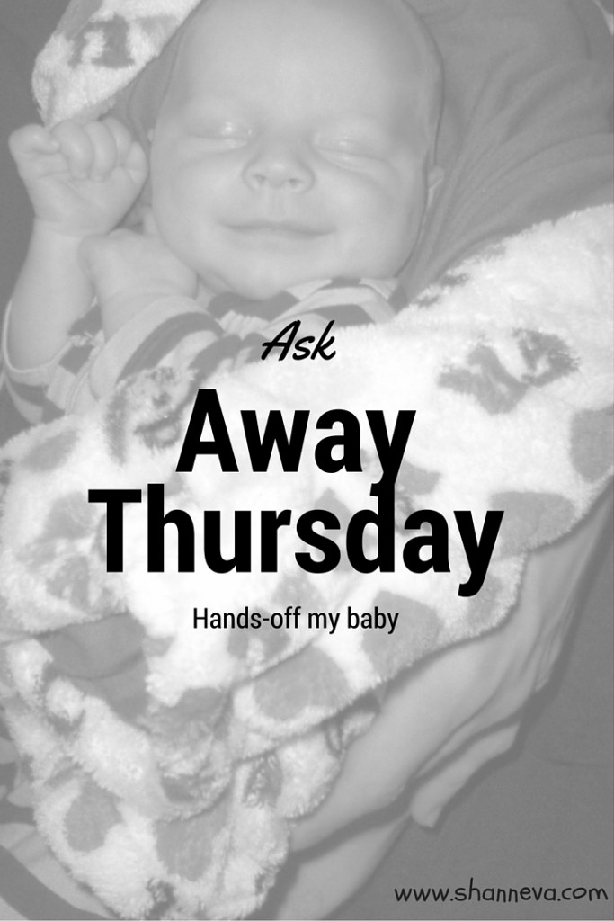 Ask Away Thursday and baby hand-off