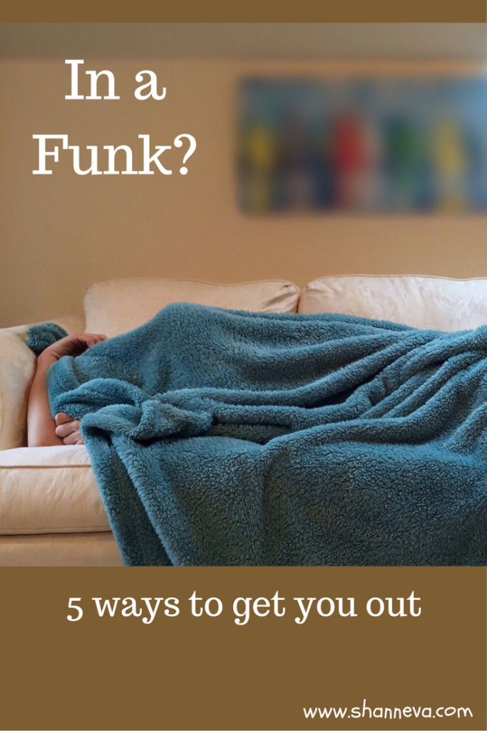 5 ways to get you out of your Funk and into a better mood